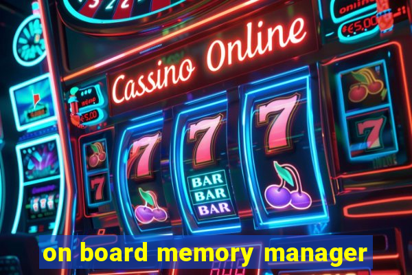 on board memory manager